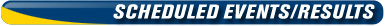 Scheduled Events/Results