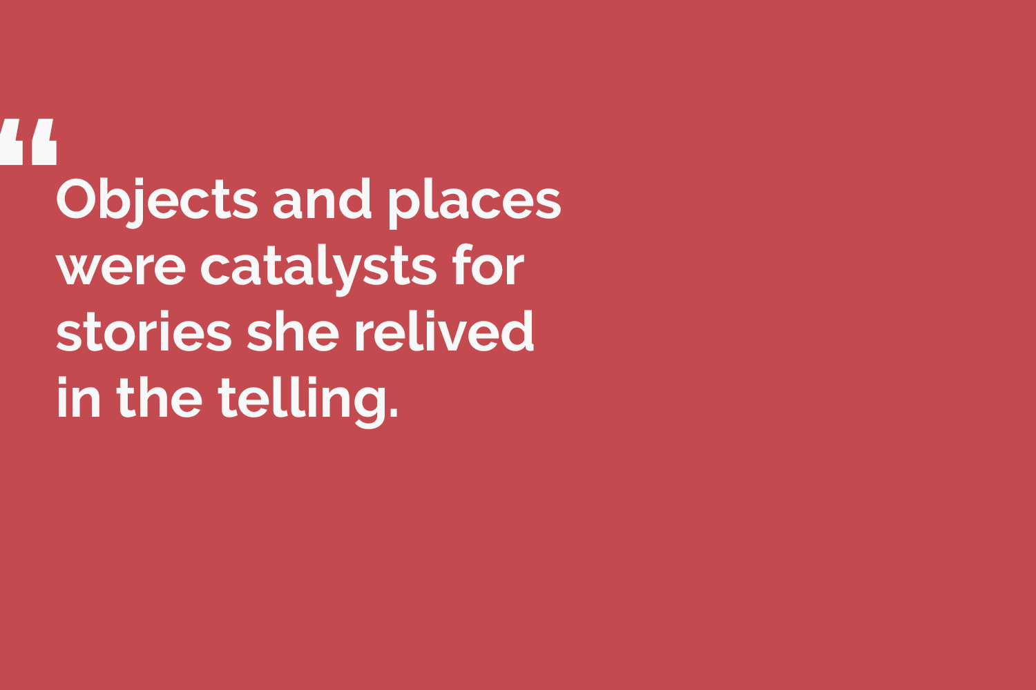 quote card reads: Objects and places were catalysts for stories she relived in the telling.