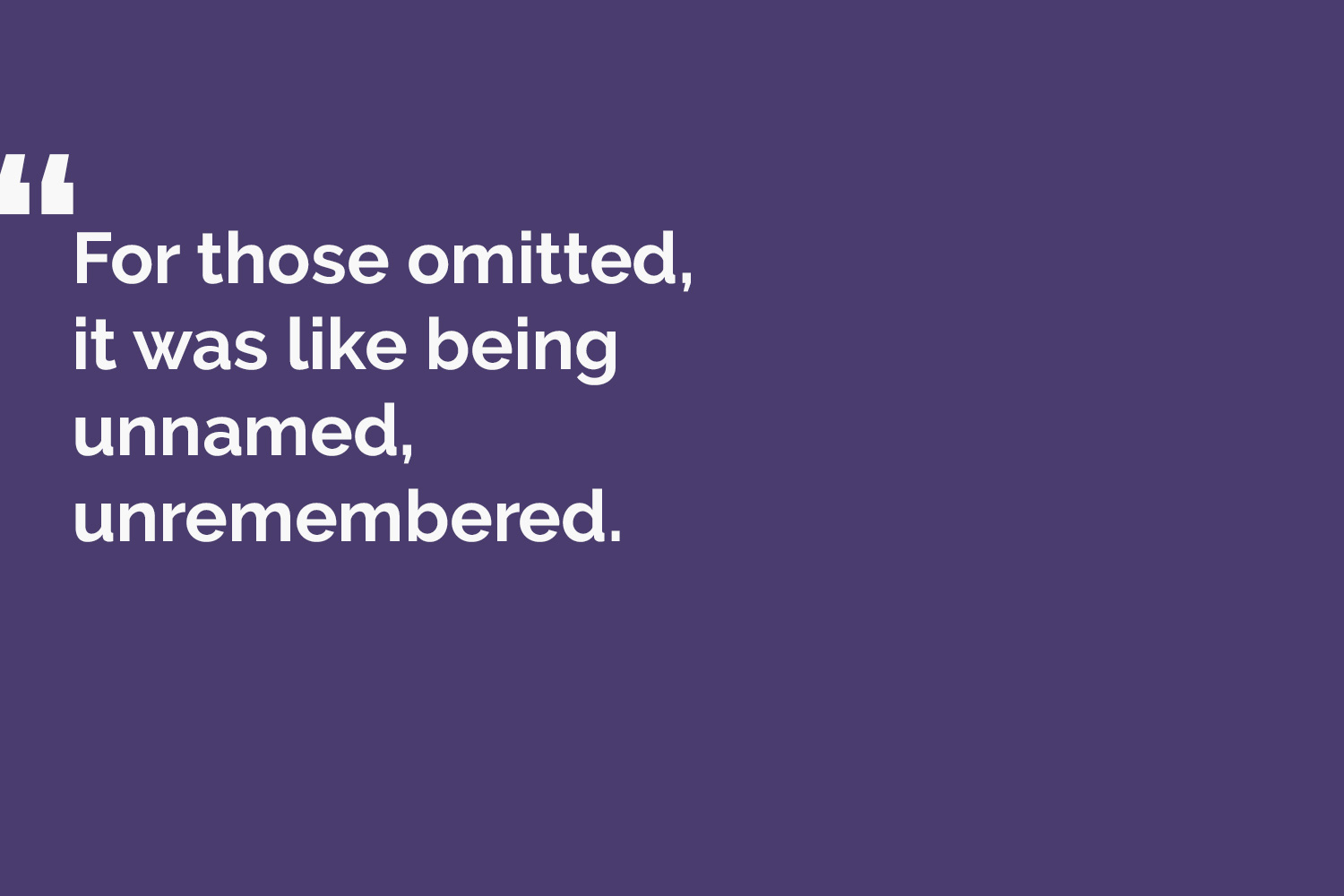 quote card reads: For those omotted, it was like being unnamed, unremembered.