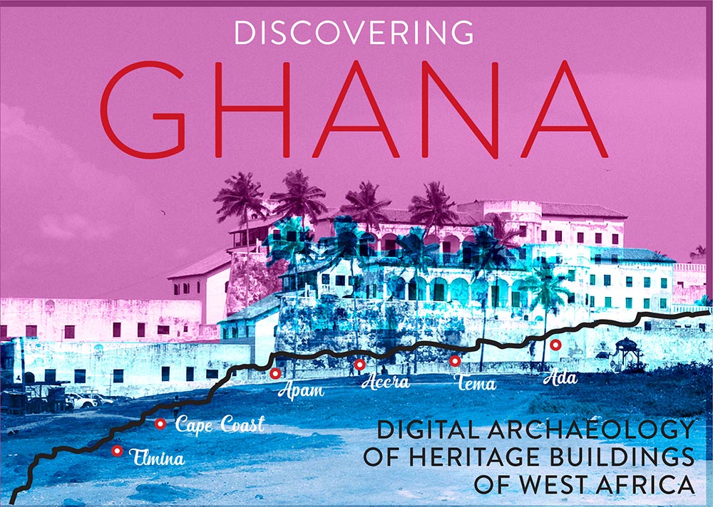 castle in Ghana; graphic reads DISCOVERING GHANA: DIGITAL ARCHAEOLOGY AND THE HISTORIC STRUCTURES OF WEST AFRICA