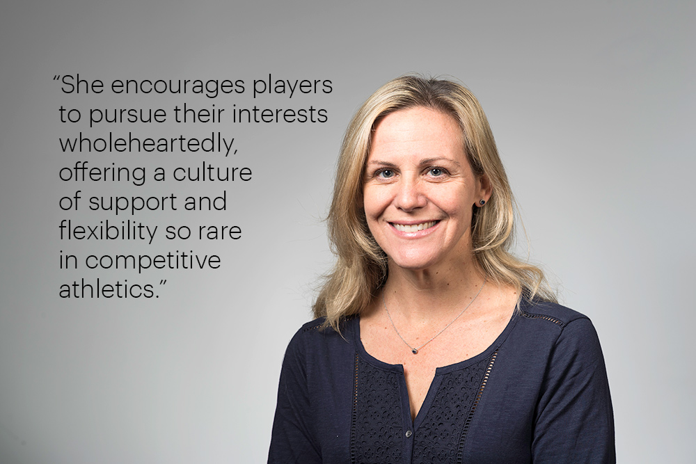 Portrait with the quote, "she encourages players to pursue their interests wholeheartedly, offering a culture of support and flexibility so rare in competitive athletics.” 